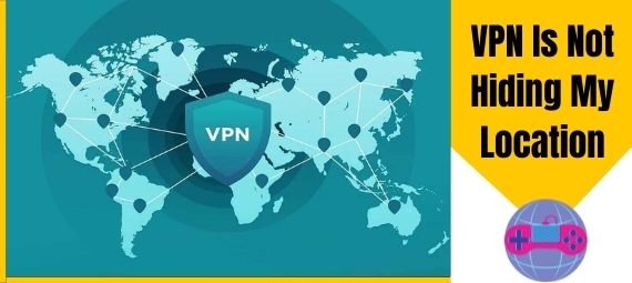 VPN Is Not Hiding My Location VPN Is Not Hiding My Location