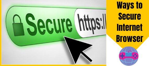 Ways to Secure Internet Browser Ways to Secure Internet Browser