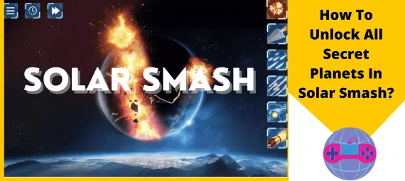 How To Unlock All Secret Planets In Solar Smash How To Unlock All Secret Planets In Solar Smash