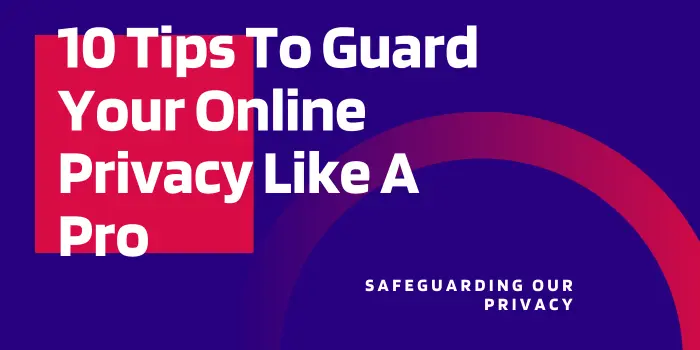10 Tips To Guard Your Online Privacy Like A Pro 2 Online Privacy
