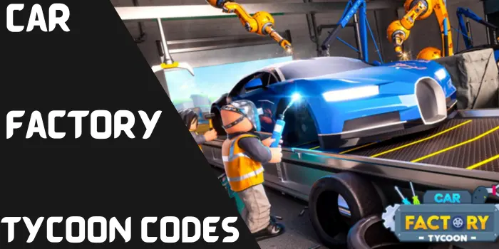Car Factory Tycoon Codes Car Factory Tycoon Codes