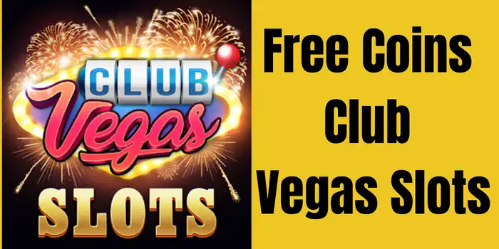 Free Coins Club Vegas Slots Free Coins Club Vegas