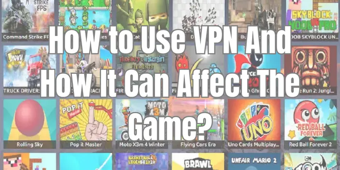 How To Use VPN And How It Can Affect The Game 2 VPN