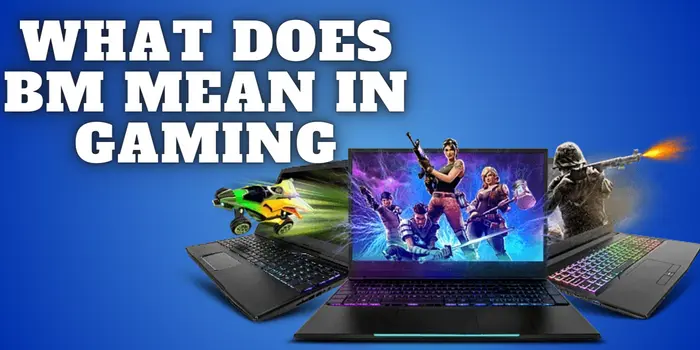 What Does BM Mean in Gaming What Does BM Mean in Gaming