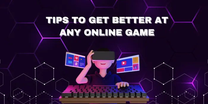 Tips on how to get better at any online game Tips on how to get better at any online game