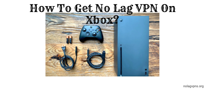 How To Get No Lag VPN On Xbox?