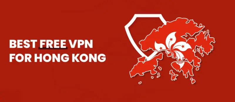 Best Free VPN For Hong Kong