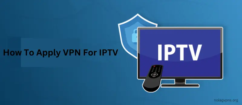 How To Apply VPN For IPTV how to apply VPN for IPTV