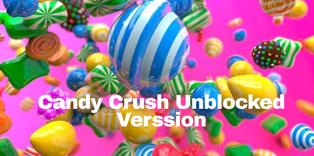 candy crush unblocked version Candy Crush Unblocked version