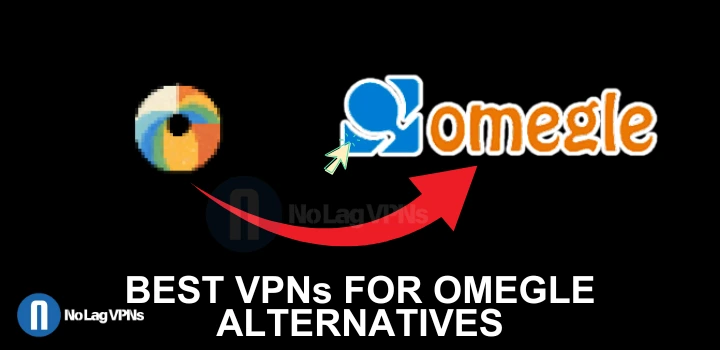 Best VPNs for Omegle alternatives Best VPNs for Omegle alternatives