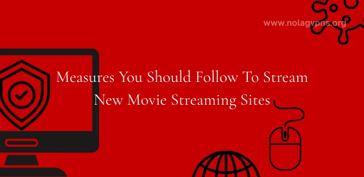 Measures You Should Follow To Stream New Movie Streaming Sites