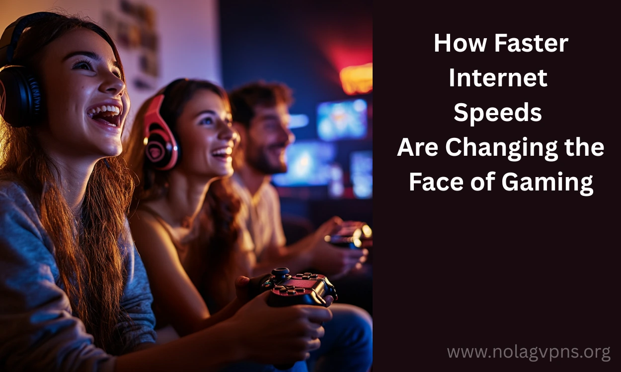 How Faster Internet Speeds Are Changing the Face of Gaming